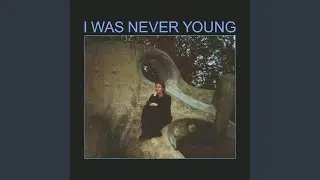 I Was Never Young