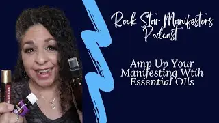 Episode 25 Amp Up Your Manifesting With Essential Oils