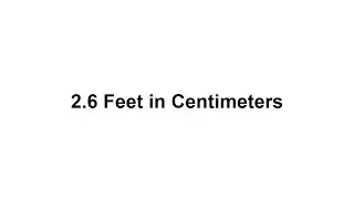 2.5 feet in cm? How to Convert 2.5 Feet(ft) in Centimeters(cm)?