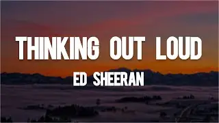 Ed Sheeran - Thinking Out Loud (Lyrics)
