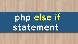 php Else If Statements | php control structures | PHP Tutorial For Beginners