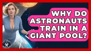 Why Do Astronauts Train In A Giant Pool? - All About Astronauts