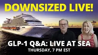 The Downsized Live at Sea: Navigating GLP-1 Weight Loss Questions