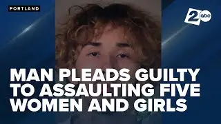 Serial rapist pleads guilty to multiple crimes for abusing girls, women in Portland area