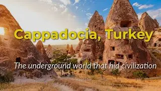 Cappadocia, Turkey:The Underground World That Hid a Civilization