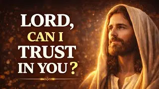 Lord, Can I Trust in You? | A Powerful Christian Faith Message #jesus #faithinjesus 