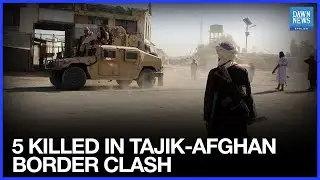 Tajikistan says 5 Killed in Armed Clash on Border with Afghanistan | Dawn News English