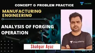 Analysis Of Forging Operation | Manufacturing Engineering | GATE 2021 | Shahpar Ayaz Sir