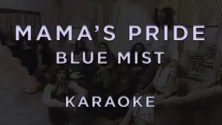 Mama's Pride - Blue Mist &bull; KARAOKE