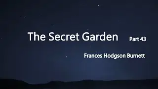 The Secret Garden (Part 43) | &ldquo;Look at Me!&rdquo; &mdash; Read by Ellurie Whisper
