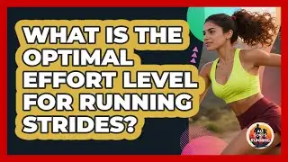 What Is The Optimal Effort Level For Running Strides? - All Sorts Of Running