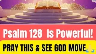 Psalm 128 | Invoke God's Power Through This Transformative Prayer!