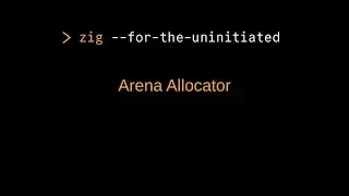Zig for the Uninitiated: Arena Allocator