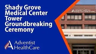 Shady Grove Medical Center Tower Groundbreaking Ceremony (Full Version)
