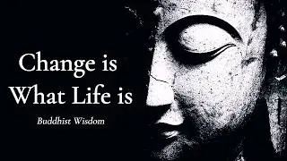 Change is What Life is &mdash; Buddhist Wisdom