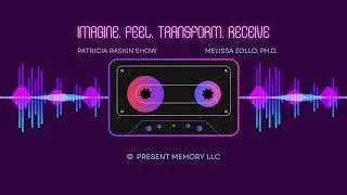 Melissa Zollo, Ph.D Patricia Raskin Show  Topic:THE HEALING SELF: IMAGINE.FEEL.TRANSFORM.RECEIVE