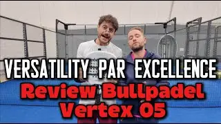 Review Bullpadel Vertex 05 | Easier Than Before &ndash; Challenge Is Back & Scores Harsher Than Ever