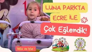🎡 Ecre ile Lunapark Eğlencesi | Çok Eğlendik!