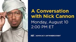 A Conversation with Nick Cannon - AJC Advocacy Anywhere