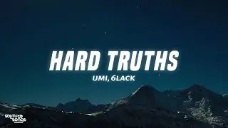 UMI, 6LACK - HARD TRUTHS (Lyrics)