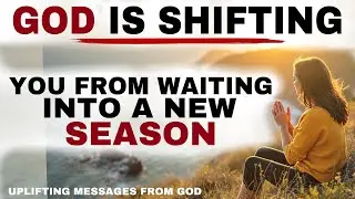 SEE HOW GOD IS SHIFTING YOU FROM WAITING INTO A NEW SEASON - CHRISTIAN MOTIVATION 