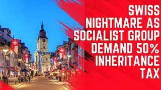 Swiss Nightmare as 50% Inheritance Tax Proposed