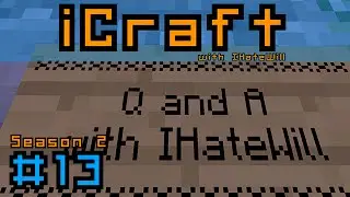 Minecraft: iCraft SMP - Q & A with IHateWill - Episode #13  -  Season 2