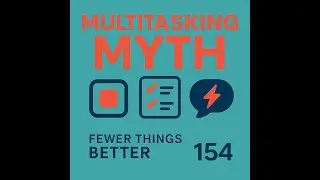 The Myth of Multitasking: Why Your Brain Can&rsquo;t Do It All | Fewer Things Better Ep. 154