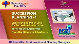 SUCCESSION PLANNING for NRIs - Indian Laws of Inheritance & Execution of Will - TIPS BY MUKESH PATEL
