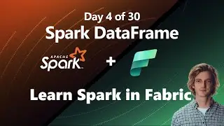 Introducing the Spark DataFrame in Microsoft Fabric (Day 4 of 30)