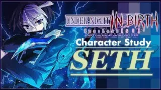 Character Study - Seth | Under Night in Birth [UNIST] (A Beginnner Tutorial)