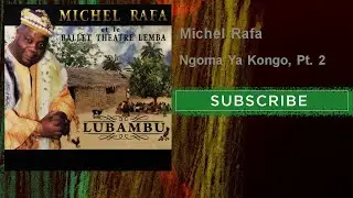 Michel Rafa - Ngoma Ya Kongo, Pt. 2 - feat. Ballet Théâtre Lemba