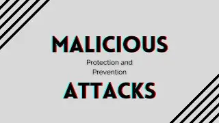 Malicious attacks and how do you protect yourself from them?
