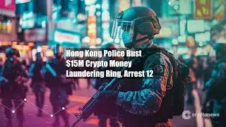 Hong Kong Police Bust $15M Crypto Money Laundering Ring, Arrest 12