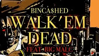 BIN CA$HED - WALK'EM DEAD (Ft. BIG MALC) (Prod. SN ANDRE)