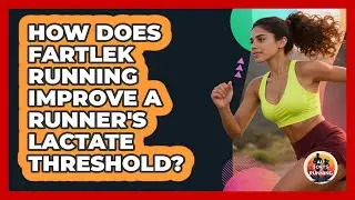 How Does Fartlek Running Improve A Runner's Lactate Threshold? - All Sorts Of Running