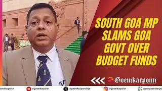 Goencho Avaaz in Parliament: South Goa MP Slams Goa Govt Over Budget Funds