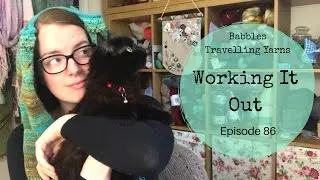 Babbles Travelling Yarns : Episode 86 - Working it Out