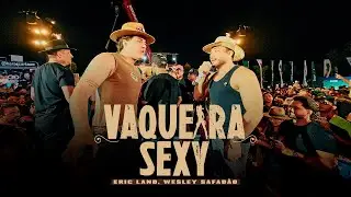 VAQUEIRA SEXY  - Eric Land, Wesley Safad&atilde;o (Clipe Oficial)