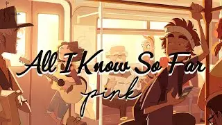 | Vietsub + Lyrics | All I Know So Far - P!nk