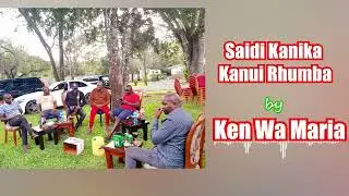 Saidi Kanika Kanui Rhumba by Ken wa Maria (OFFICIAL AUDIO)
