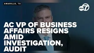 Amarillo College's VP of Business Affairs resigns amidst investigation, financial audit
