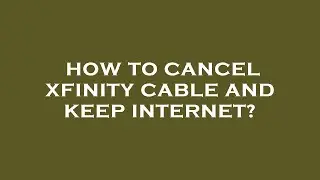How to cancel xfinity cable and keep internet?
