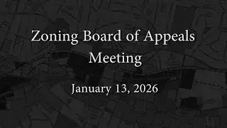 Zoning Board of Appeals Meeting - January 13, 2026