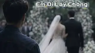 Em Đi Lấy Chồng | Khi Yêu Không Thắng Được Số Phận