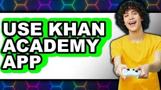 How to Use Khan Academy App - Full Guide