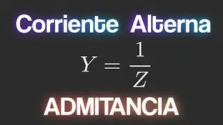 &iquest;Qu&eacute; es la admitancia en Corriente Alterna?