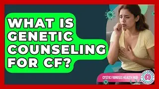 What Is Genetic Counseling For CF? - Cystic Fibrosis Health Hub