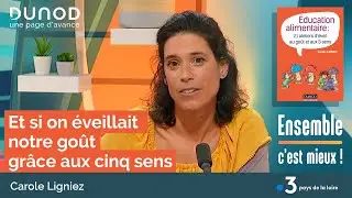 Et si on éveillait notre goût grâce aux cinq sens - Carole Ligniez [ Ensemble c'est mieux! ]