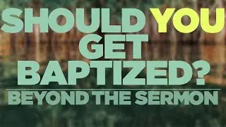 What Happens When You&rsquo;re Baptized? | Beyond the Sermon
